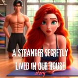 A Stranger Secretly Lived in Our House