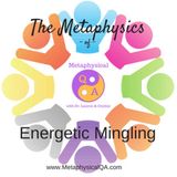 Metaphysics of Energetic Mingling Podcast with Dr. Lauren and Crystal