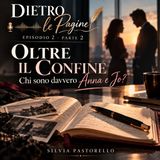 Oltre il Confine: chi sono davvero Anna e Jo? | Parte 2