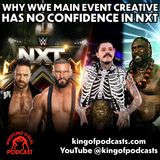 Why WWE Main Event Creative Has No Confidence in NXT