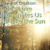 Day 4 of Creation: God's Love Illuminates Us All Like the Sun