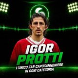 Igor Protti, l’unico Zar capocannoniere in ogni categoria
