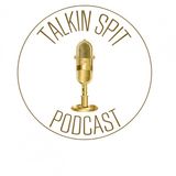 Talkin Spit Episode 5