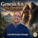 Nicholas Daigle | Genesis 6 & The Ozarks, Are the Nephilim Giants Modern Bigfoot?