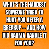 What’s the HARDEST Someone Tried to HURT You After a BREAKUP — And How Did KARMA Handle It for You?