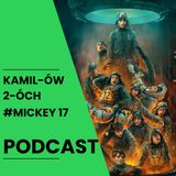 Mickey17: Kamilów2óchPodcast