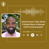 Alcide Honoré Talks About 5 Simple Ways to Manage Client Communication