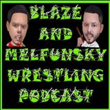 Blaze and Melfunsky Wrestling Podcast #31