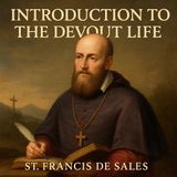 Introduction to the Devout Life: Timeless Catholic Wisdom by St. Francis de Sales Part 1