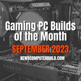 Gaming PC Builds of the Month (Best for September 2023)