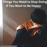 9 Things You Need to Stop Doing If You Want to Be Happy
