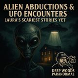 Alien Abductions & UFO Encounters | Laura’s Scariest Stories Yet