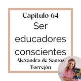 64_Alexandra de Santos: Ser educadores conscientes (T5)