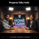 Home Loan Guide for Property Buyers | Master Interest Rates & Prepayment | Property Talks India S1E16