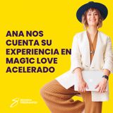 EPISODIO 125_Ana nos cuenta su experiencia en MAG1C LOVE ACELERADO