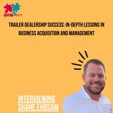 E220: From Corporate to Trailers: Shane Ehrsam Discusses His Journey to Trailer Dealership Ownership
