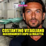 Costantino Vitagliano: Gli Aggiornamenti Sulla Malattia! 