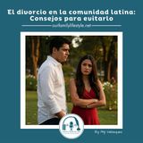 El divorcio en la comunidad hispana: Estadísticas y consejos para evitarlo