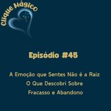 #45 – A Emoção que Sentes Não é a Raiz — O Que Descobri Sobre Fracasso e Abandono