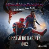 Homem-Aranha: Sem Volta Pra Casa | Opinião do Barista #02 (part. Heloy Vidal)