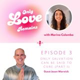 Episode 3 - Only Salvation Can Be Said to Cure with Jason Warwick (Part 1)