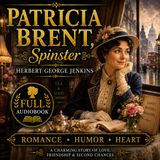 Patricia Brent, Spinster by Herbert George Jenkins | Full Audiobook 📖 A Charming British Romance & Comedy Classic