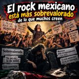 El rock mexicano sobrevalorado