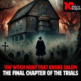 The Witch Hunt That Broke Salem: The Final Chapter of the Trials