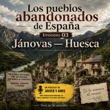 Los pueblos abandonados de España - Episodio: 03: Jánovas — Huesca  | Javier Lopez Olmos