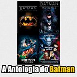 A Antologia de Filmes do Batman (89, O Retorno, Eternamente e Batman & Robin)