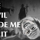 The Devil Made Me Do It