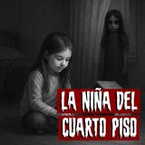La Niña del Cuarto Piso | Historias reales de terror