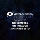 Astroacademy El podcast |Ep. 16| Todo lo que debes saber sobre rotadores de campo