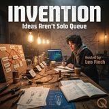 Invention - Discover the brilliant minds behind tomorrow with Leo Finch