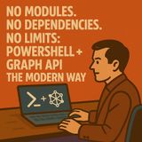 No Modules. No Dependencies. No Limits: PowerShell + Graph API the Modern Way
