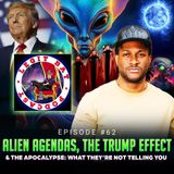 Episode #62 - Alien Agendas, The Trump Effect & The Apocalypse: What They're Not Telling You w/ Legit Bat