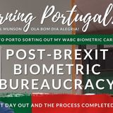 Post Brexit Biometric Bureaucracy - A Great Day Out in Porto!