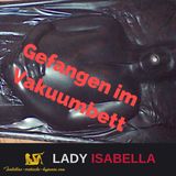 "Gefangen im Vakuumbett" Hörprobe - by Lady Isabella