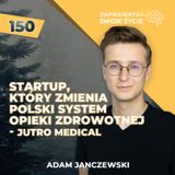 Startup, który zmienia polski system opieki zdrowotnej - Jutro Medical - Adam Janczewski