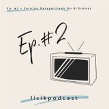 Ep. #2 - Foreign Perspectives on K-Dramas