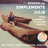Ep.53: Simplemente Julie. Serie: La Gringa y el Guajiro - Parte 3
