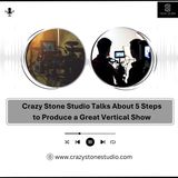 Crazy Stone Studio Talks About 5 Steps to Produce a Great Vertical Show