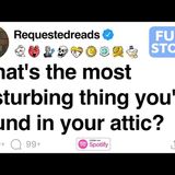 What's the most disturbing thing you've found in your attic [FULL STORY] - Requested Reads