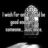 I Wish I Was Good Enough......!