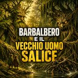 Barbalbero e il Vecchio Uomo Salice