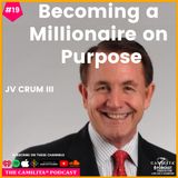 19: JV Crum III | Becoming a Millionaire on Purpose