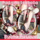 Buona Pasqua by Padrona Isabella Mistress