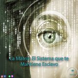 La Matrix: El Sistema que te Mantiene Esclavo