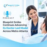 Blueprint Smiles Continues Advancing Its Doctor-Led Model Across Metro Atlanta