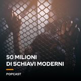 50 milioni di schiavi moderni
